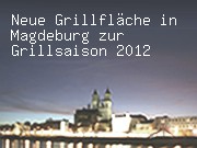 Neue Grillfläche in Magdeburg zur Grillsaison 2012
